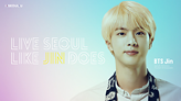 LIVE SEOUL LIKE JIN DOES